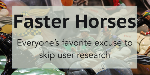 Faster Horses: Everyone's favorite excuse to skip user research
