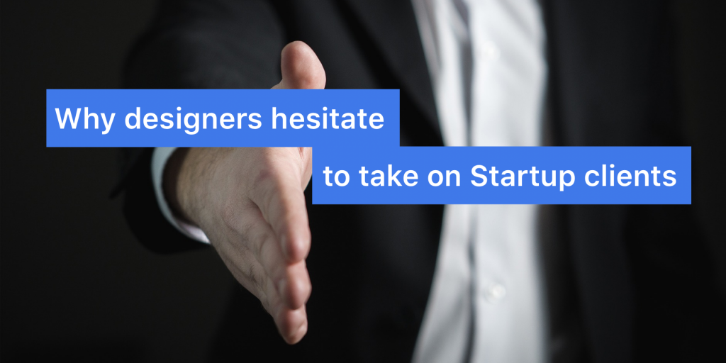 picture of man extending hand for handshake. "Why designers hesitate to take on startup clients," written overtop.