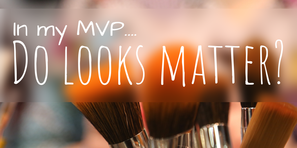 Set of makeup brushes, with the words "In my MVP...do looks matter?" written over-top.